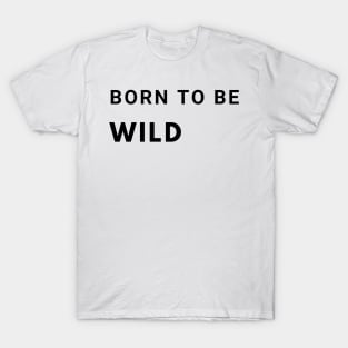 Born to be Wild T-Shirt